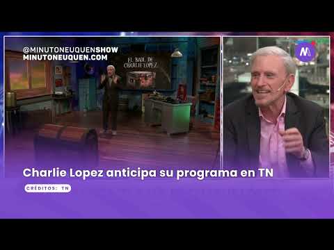 Charlie López anticipa cómo será su programa en TN - Minuto Neuquén Show