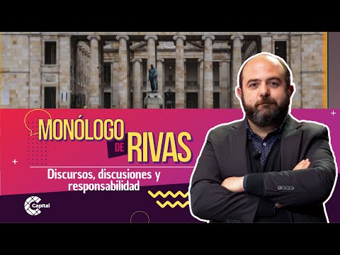 #ElMonólogoDeRivas | Discursos, discusiones y responsabilidad — Mesa Capital