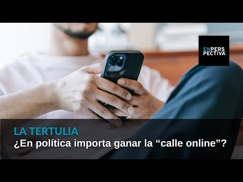¿En política importa ganar la “calle online”?