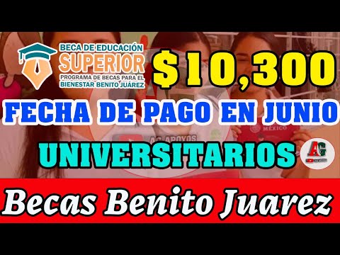 Alumnos beneficiario  de la Beca Benito Juárez de Educación Superior PAGO $10,300 DOBLE EN JUNIO