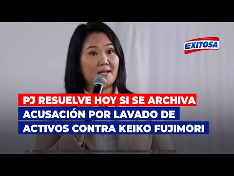 PJ resuelve hoy si se archiva acusación por lavado de activos contra Keiko Fujimori