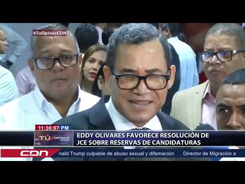 Eddy Olivares favorece resolución de JCE sobre reservas de candidaturas