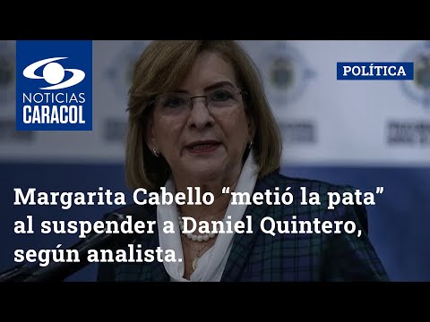 Margarita Cabello “metió la pata” al suspender a Daniel Quintero, según analista