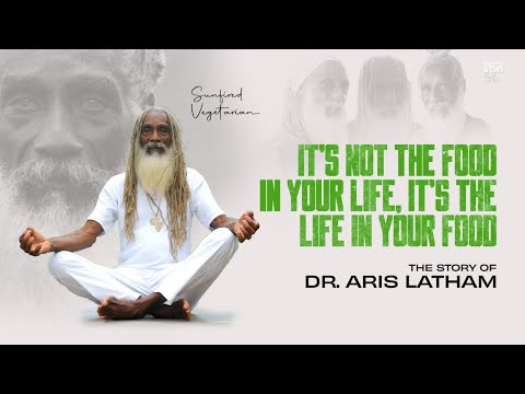 It's Not The Food In Your Life, It's The Life In Your Food: The Story Of Dr. Aris Latham