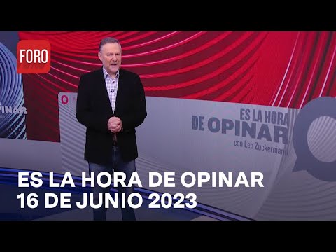 Es La Hora de Opinar - Programa completo: 16 de junio 2023