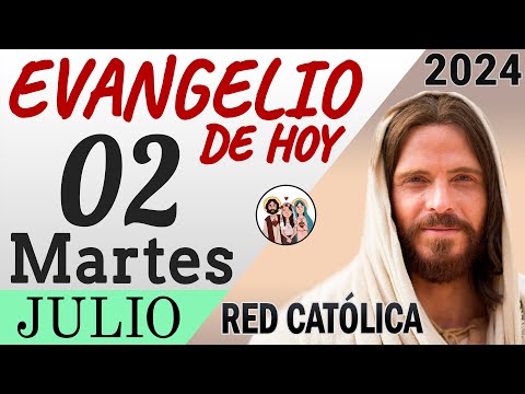 Evangelio de Hoy Martes 02 de Julio de 2024 | REFLEXIÓN | Red Catolica