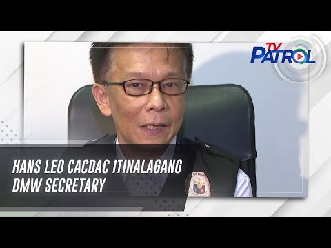 Hans Leo Cacdac itinalagang DMW secretary | TV Patrol