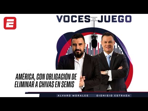 CLÁSICO NACIONAL EN SEMIS: La OBLIGACIÓN de AMÉRICA de ELIMINAR a CHIVAS | VOCES EN JUEGO