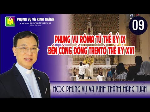 Bài số 09 :""PHỤNG VỤ RÔMA TỪ THẾ KỶ IX ĐẾN CÔNG ĐỒNG TRENTÔ THẾ KỶ XVI" | Lm. Vinh Sơn Nguyễn Thế Thủ