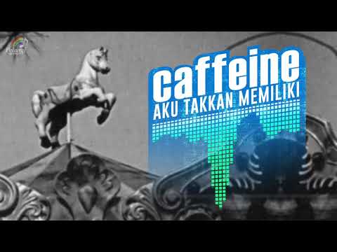 Caffeine - Aku Takkan Memiliki (Official Audio)