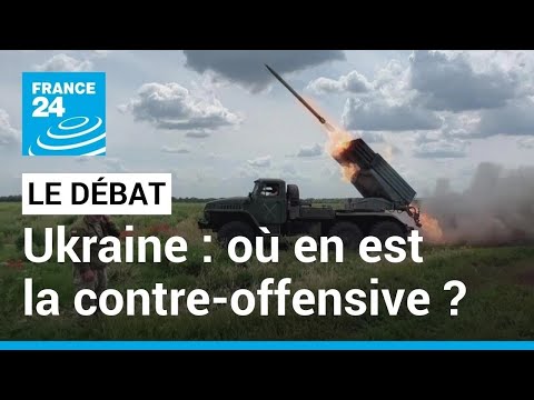 LE DÉBAT - Ukraine : contre-offensive, où en est-on ? • FRANCE 24