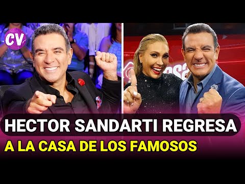 Héctor Sandarti REGRESA a La Casa de los Famosos ¿en lugar de Nacho Lozano?