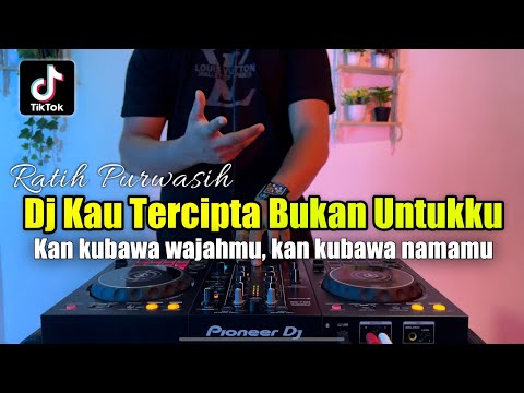 DJ KAU TERCIPTA BUKAN UNTUKKU - KAN KU BAWA WAJAHMU VIRAL TIKTOK FULL BASS