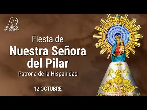 12 de Octubre - Fiesta de Nuestra Señora del Pilar, Patrona de la Hispanidad