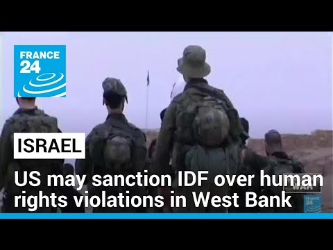 US expected to sanction IDF over human rights violations in West Bank • FRANCE 24 English