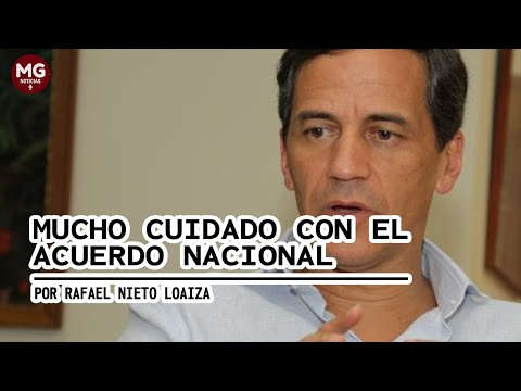 MUCHO CUIDADO CON EL ACUERDO NACIONAL ? Por Rafael Nieto Loaiza