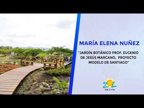 María Elena: Jardín Botánico Prof. Eugenio de Jesús Marcano, proyecto modelo de Santiago