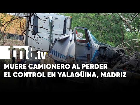 Muere camionero tras aparatoso accidente en Yalagüina, Madriz - Nicaragua