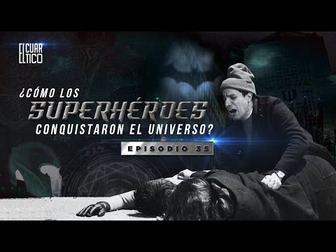 35 | ¿Cómo los Superhéroes conquistaron el Universo | El Cuartico