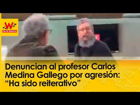 Denuncian al profesor Carlos Medina Gallego por agresión: “Ha sido reiterativo”