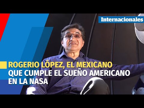 Rogerio López, el mexicano que cumple el sueño americano en la NASA