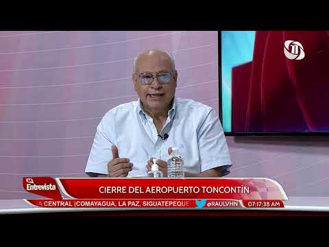 La Entrevista con Raúl Valladares | Cierre del Aeropuerto Toncontín