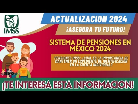 Pensión IMSS 2024  IMPORTANCIA de mantener EXPEDIENTE DE IDENTIFICACIÓN EN LA CUENTA INDIVIDUAL