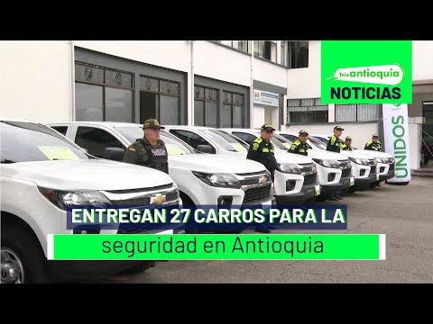 Entregan 27 carros para la seguridad en Antioquia - Teleantioquia Noticias