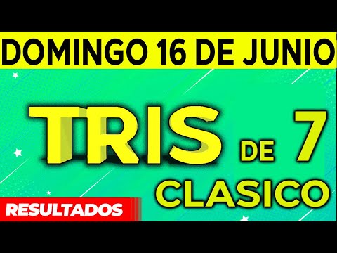 Sorteo Tris de las Siete y Tris Clásico del Domingo 16 de Junio del 2024.