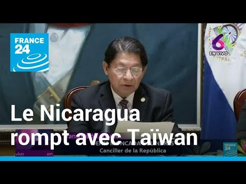 Le Nicaragua rompt ses relations avec Taïwan et reconnaît Pékin • FRANCE 24