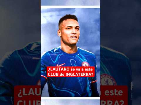 ¿LAUTARO se va a este CLUB HISTÓRICO? | #Chelsea quiere a Martinez #Futbol #Argentina #SerieA