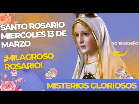 Santo Rosario Corto de Hoy  MIERCOLES 13 de Marzo| Misterios Gloriosos | Rosario  Virgen María