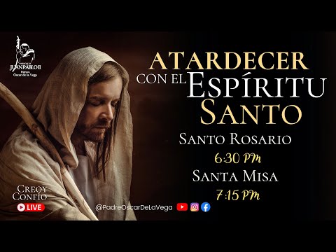 EN VIVOATARDECER CON EL ESPIRITU SANTO SANTO ROSARIO Y EUCARISTIA I PadreOscarDeLaVega