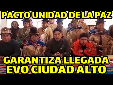 PACTO UNIDAD DEL DEPARTAMENTO DE LA PAZ CUESTIONA GOBIERNO DE ARCE POR IMPEDIR LLEGADA EVO AL ALTO