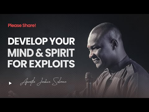 How to Develop Your Mind and Spirit for Exploits - Apostle Joshua Selman