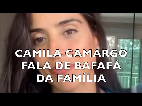 CAMILA CAMARGO FALA DE BAFAFÁ DA FAMÍLIA