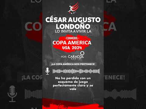 César Augusto Londoño lo invita a vivir la Copa América por Caracol Radio