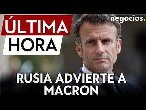 ÚLTIMA HORA | Rusia advierte a Macron: Tu retórica aumenta el riesgo de una guerra mundial nuclear”