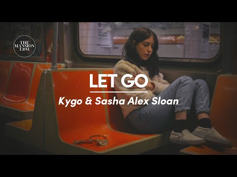 Kygo & Sasha Alex Sloan - Let Go (Lyrics)
