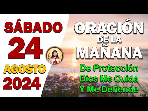 Oración de la Mañana del día Sábado 24 de Agosto de 2024 -  Dios me cuida y me defiende