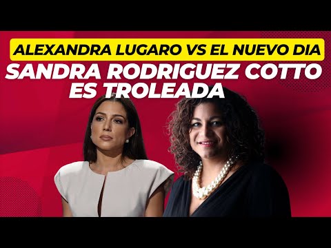 ALEXANDRA LUGARO VS EL NUEVO DIA / TROLEAN A SANDRA RODRIGUEZ COTTO