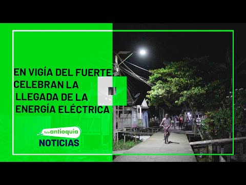 En Vigía del Fuerte celebran la llegada de la energía eléctrica - Teleantioquia Noticias