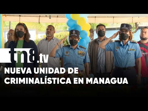 Distrito III de Managua cuenta con una nueva Unidad de Criminalística - Nicaragua