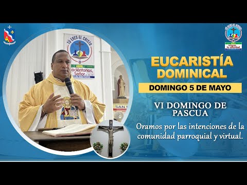 EUCARISTÍA VI DOMINGO DE PASCUA - Oramos por las intenciones de la comunidad.