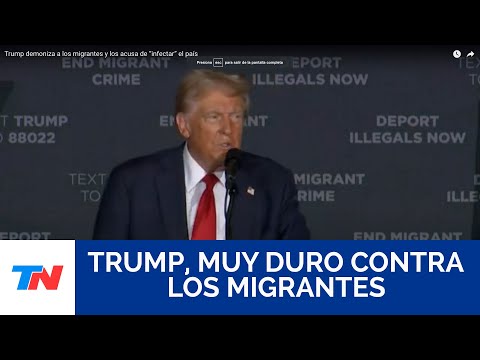 Trump demoniza a los migrantes y los acusa de “infectar” el país