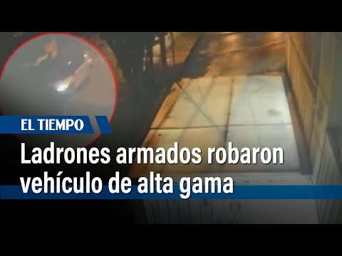 Ladrones armados robaron vehículo de alta gama en la localidad de Barrios Unidos | El Tiempo