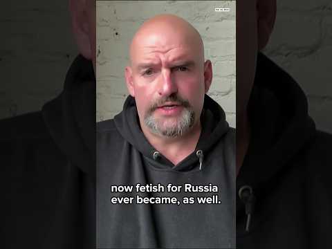 John Fetterman: ‘I’m not sure where this Russia fetish came from, but it’s truly astonishing.’