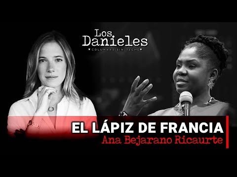 EL LÁPIZ DE FRANCIA: Columna de ANA BEJARANO sobre la vicepresidenta electa FRANCIA MÁRQUEZ