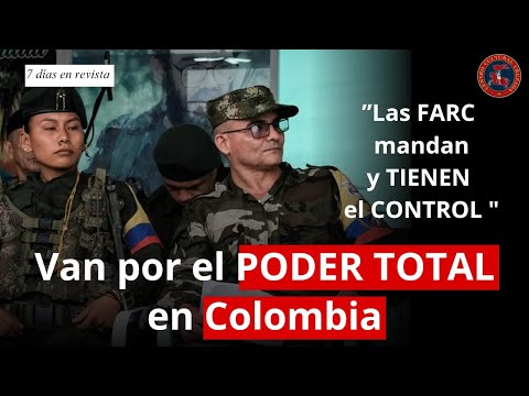 Van por el poder total en Colombia, Las Farc mandan y tienen el control | 7 Días en Revista