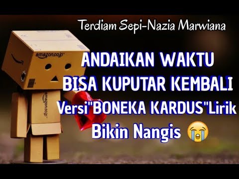 Terdiam Sepi/Andaikan Waktu Bisa Kuputar Kembali ll Lirik Versi"BONEKA KARDUS"